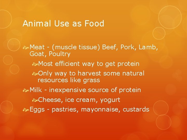 Animal Use as Food Meat - (muscle tissue) Beef, Pork, Lamb, Goat, Poultry Most