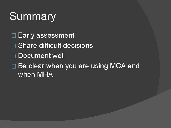 Summary � Early assessment � Share difficult decisions � Document well � Be clear