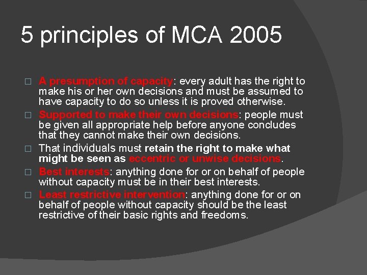 5 principles of MCA 2005 � � � A presumption of capacity: every adult