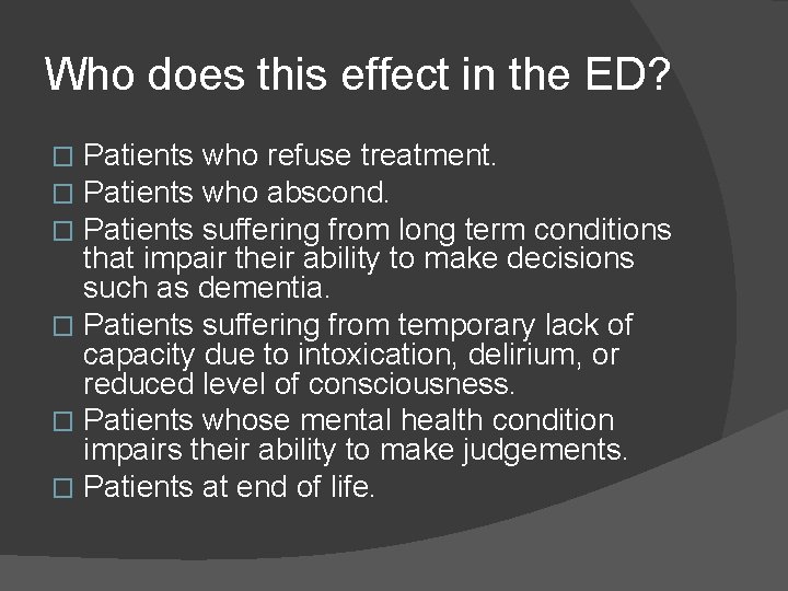 Who does this effect in the ED? Patients who refuse treatment. Patients who abscond.