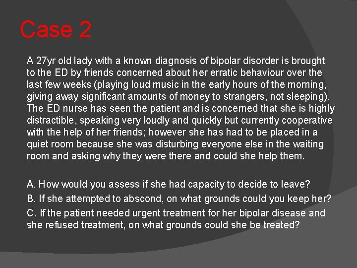 Case 2 A 27 yr old lady with a known diagnosis of bipolar disorder