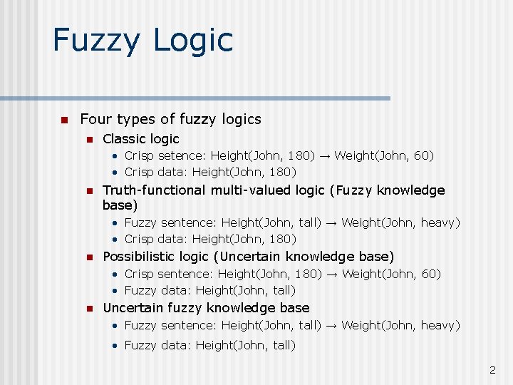 Fuzzy Logic n Four types of fuzzy logics n Classic logic • Crisp setence: