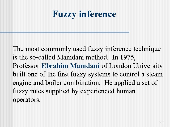 Fuzzy inference The most commonly used fuzzy inference technique is the so-called Mamdani method.