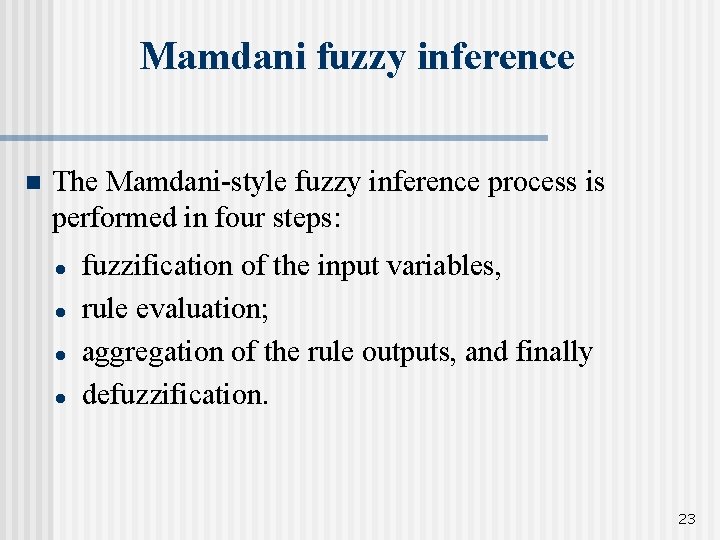 Mamdani fuzzy inference n The Mamdani-style fuzzy inference process is performed in four steps: