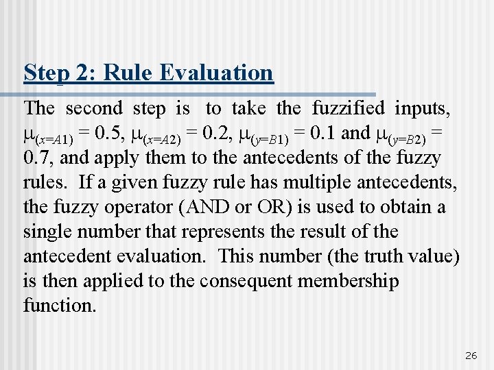 Step 2: Rule Evaluation The second step is to take the fuzzified inputs, (x=A