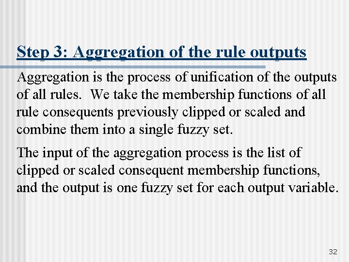 Step 3: Aggregation of the rule outputs Aggregation is the process of unification of