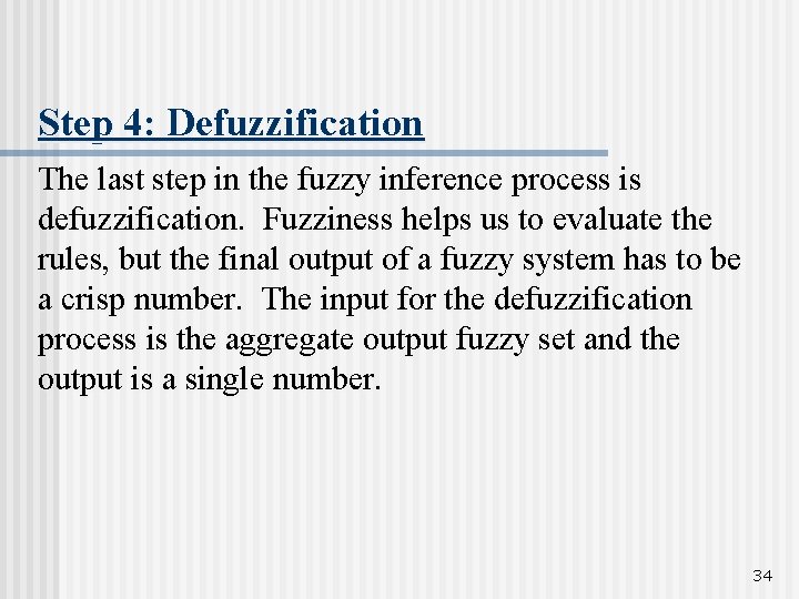 Step 4: Defuzzification The last step in the fuzzy inference process is defuzzification. Fuzziness