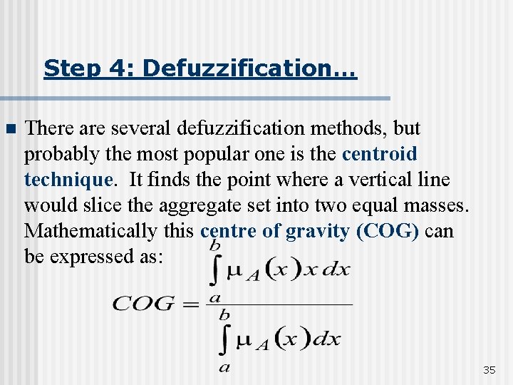 Step 4: Defuzzification… n There are several defuzzification methods, but probably the most popular