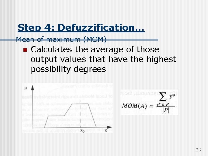 Step 4: Defuzzification… Mean of maximum (MOM) n Calculates the average of those output