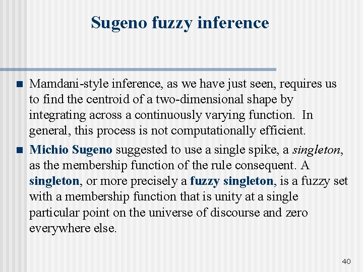 Sugeno fuzzy inference n n Mamdani-style inference, as we have just seen, requires us