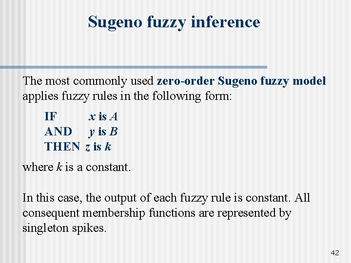 Sugeno fuzzy inference The most commonly used zero-order Sugeno fuzzy model applies fuzzy rules