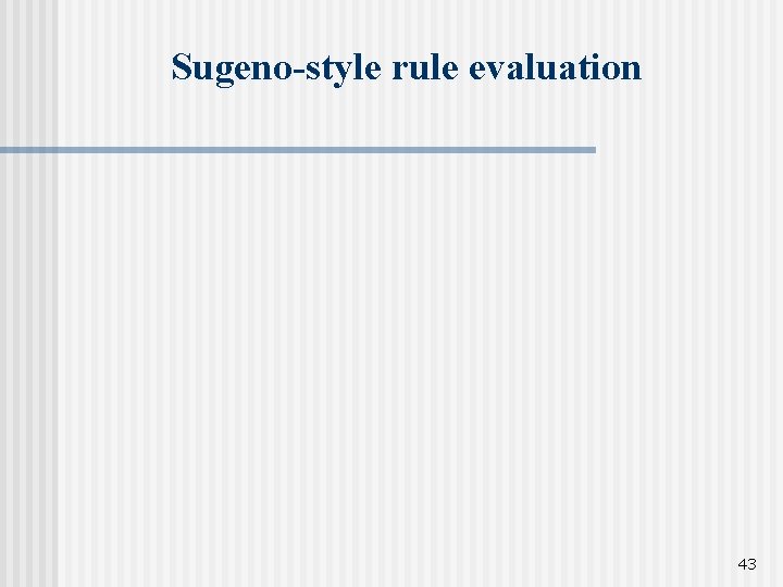 Sugeno-style rule evaluation 43 