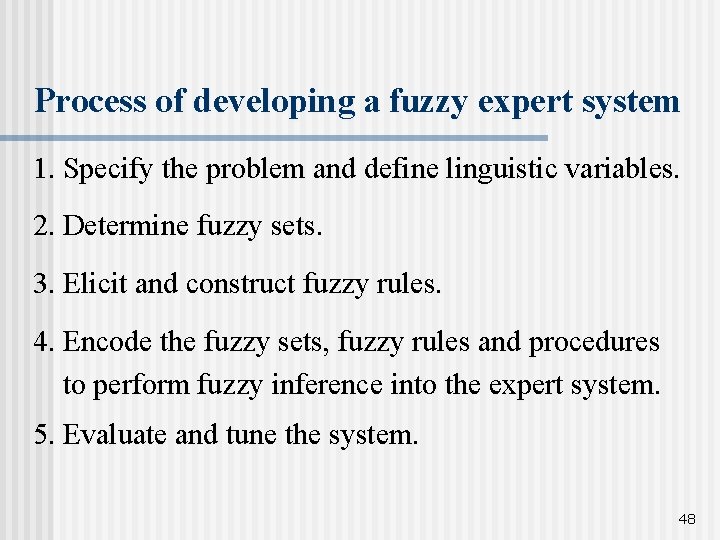 Process of developing a fuzzy expert system 1. Specify the problem and define linguistic