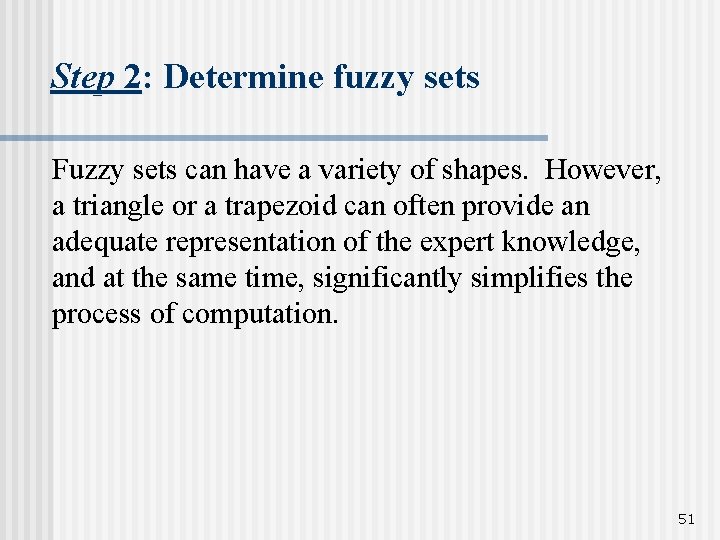 Step 2: Determine fuzzy sets Fuzzy sets can have a variety of shapes. However,