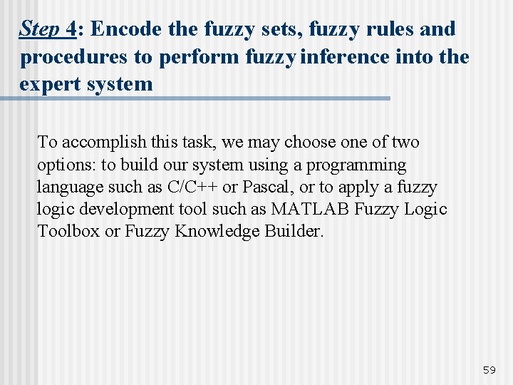 Step 4: Encode the fuzzy sets, fuzzy rules and procedures to perform fuzzy inference