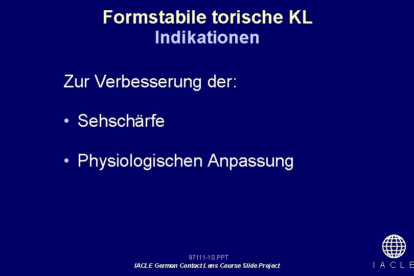 Formstabile torische KL Indikationen Zur Verbesserung der: • Sehschärfe • Physiologischen Anpassung 97111 -1