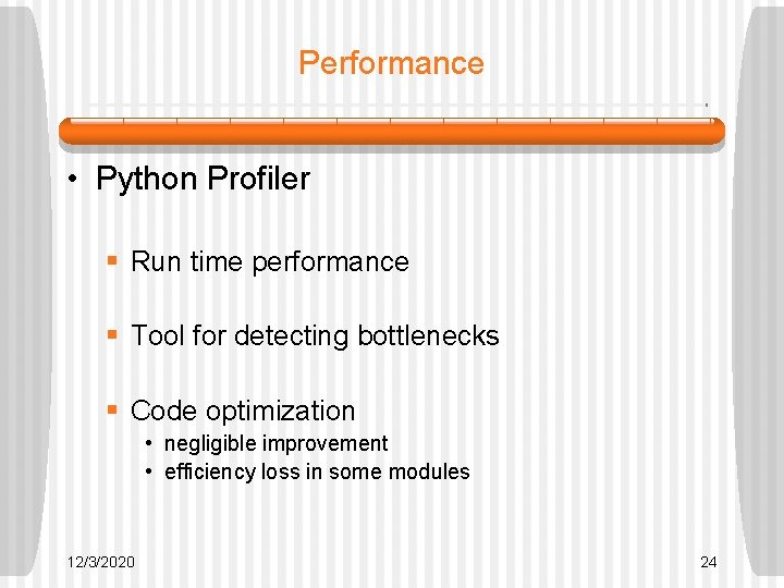 Performance • Python Profiler § Run time performance § Tool for detecting bottlenecks § Performance • Python Profiler § Run time performance § Tool for detecting bottlenecks §