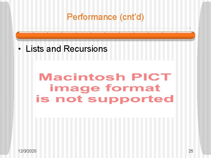 Performance (cnt’d) • Lists and Recursions 12/3/2020 25 Performance (cnt’d) • Lists and Recursions 12/3/2020 25