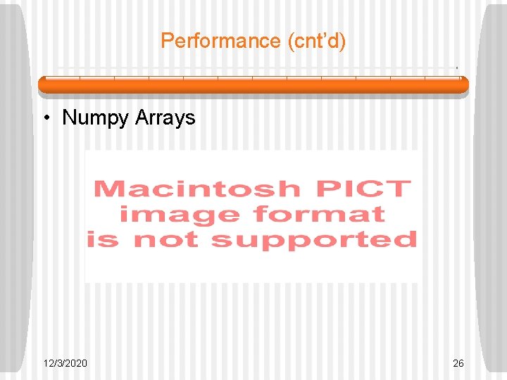 Performance (cnt’d) • Numpy Arrays 12/3/2020 26 Performance (cnt’d) • Numpy Arrays 12/3/2020 26