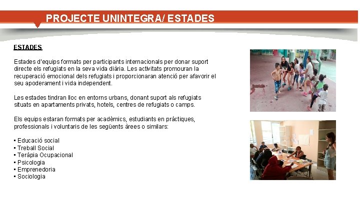 PROJECTE UNINTEGRA/ ESTADES Estades d’equips formats per participants internacionals per donar suport directe els