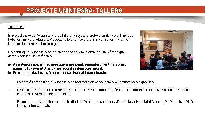PROJECTE UNINTEGRA/ TALLERS El projecte preveu l'organització de tallers adreçats a professionals i voluntaris