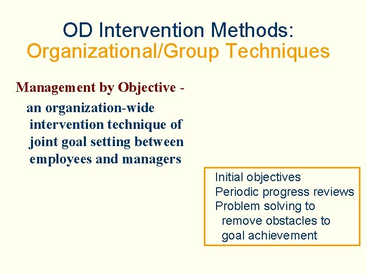 OD Intervention Methods: Organizational/Group Techniques Management by Objective an organization-wide intervention technique of joint