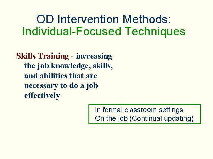 OD Intervention Methods: Individual-Focused Techniques Skills Training - increasing the job knowledge, skills, and