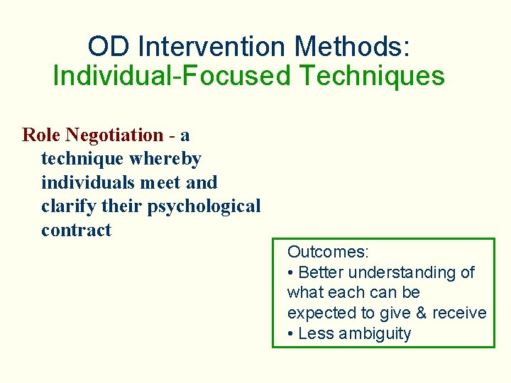 OD Intervention Methods: Individual-Focused Techniques Role Negotiation - a technique whereby individuals meet and