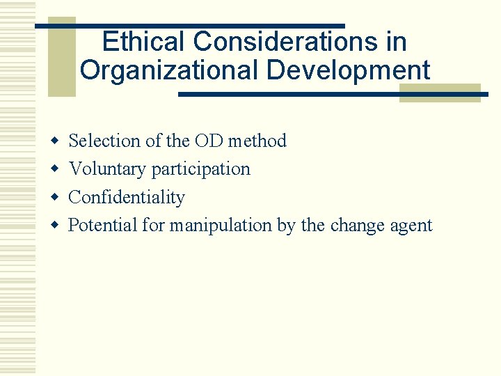 Ethical Considerations in Organizational Development w w Selection of the OD method Voluntary participation