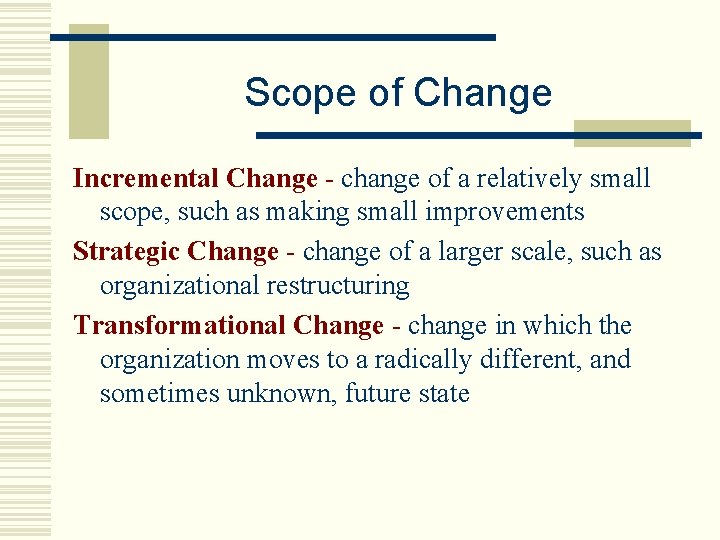 Scope of Change Incremental Change - change of a relatively small scope, such as