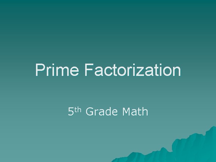 Prime Factorization 5 th Grade Math 