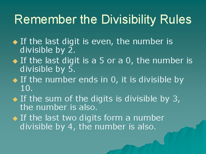 Remember the Divisibility Rules If the last digit is even, the number is divisible
