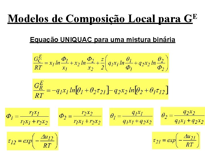 Modelos de Composição Local para GE Equação UNIQUAC para uma mistura binária Modelos de Composição Local para GE Equação UNIQUAC para uma mistura binária