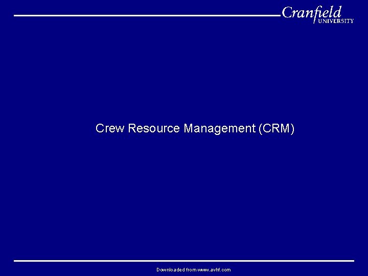 Crew Resource Management (CRM) Downloaded from www. avhf. com 