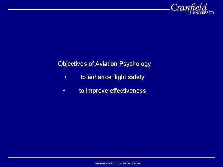 Objectives of Aviation Psychology • to enhance flight safety • to improve effectiveness Downloaded