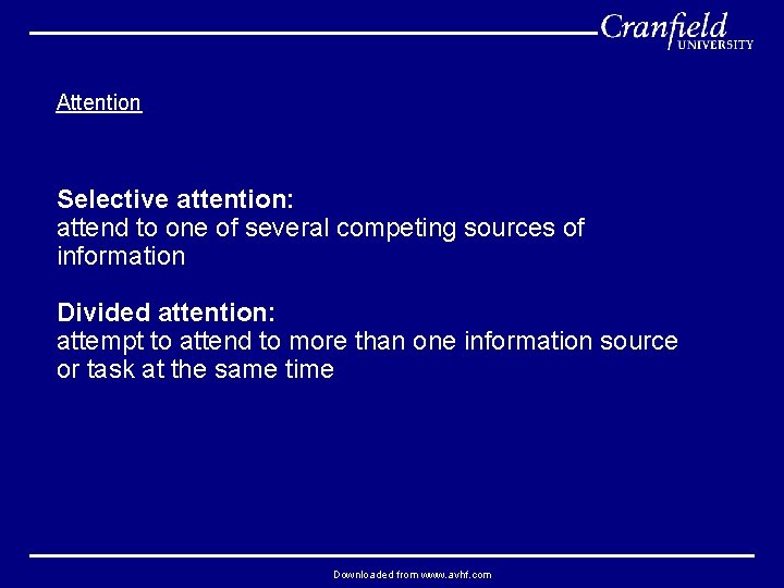 Attention Selective attention: attend to one of several competing sources of information Divided attention: