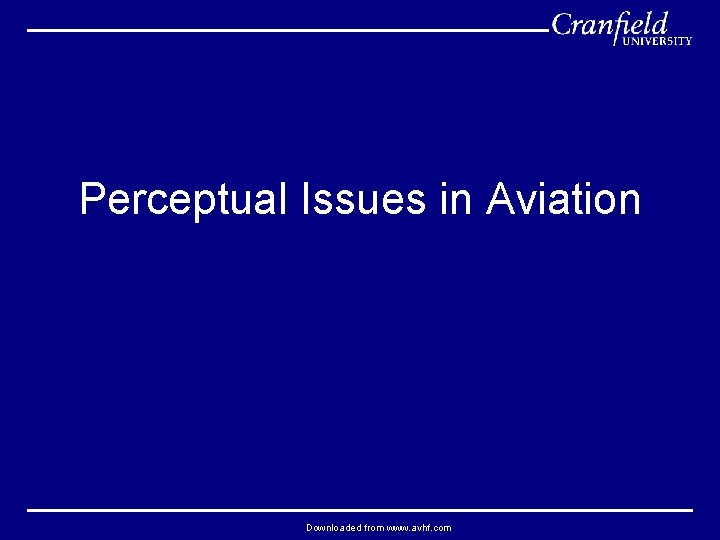 Perceptual Issues in Aviation Downloaded from www. avhf. com 