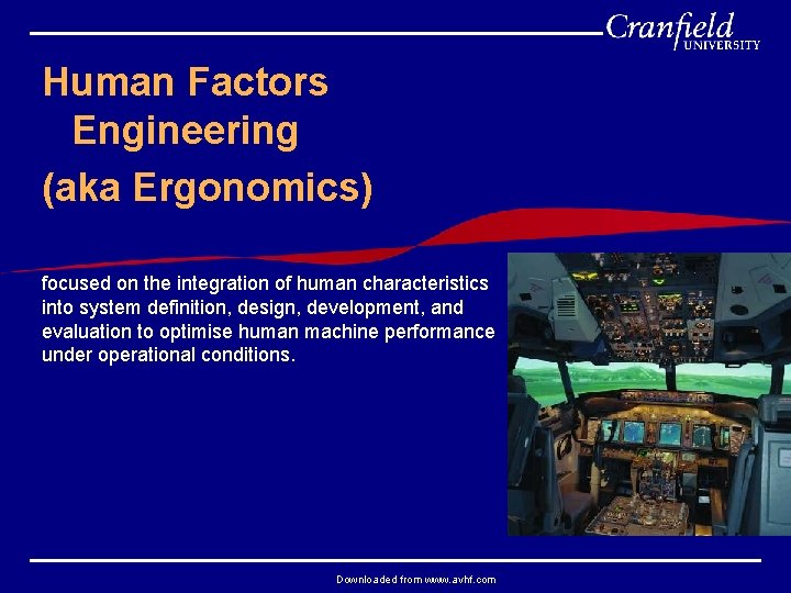 Human Factors Engineering (aka Ergonomics) focused on the integration of human characteristics into system