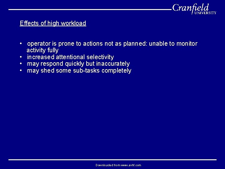 Effects of high workload • operator is prone to actions not as planned: unable