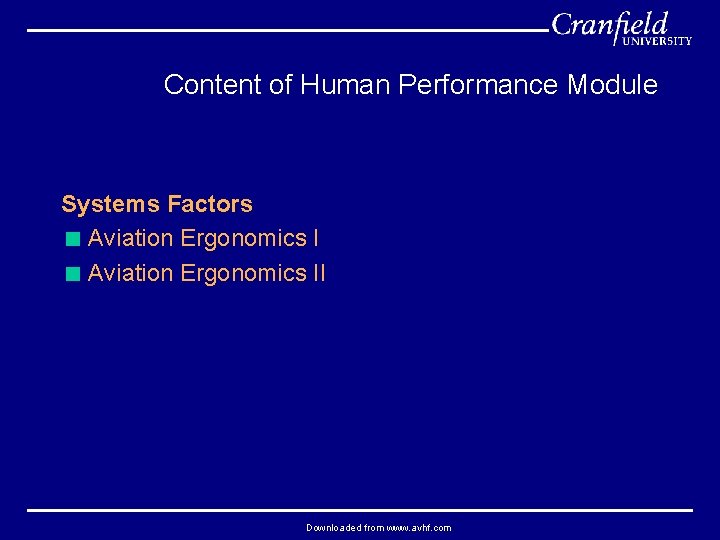 Content of Human Performance Module Systems Factors < Aviation Ergonomics II Downloaded from www.