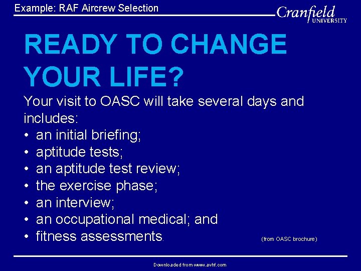  Example: RAF Aircrew Selection READY TO CHANGE YOUR LIFE? Your visit to OASC