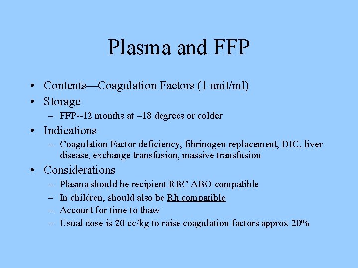 Plasma and FFP • Contents—Coagulation Factors (1 unit/ml) • Storage – FFP--12 months at
