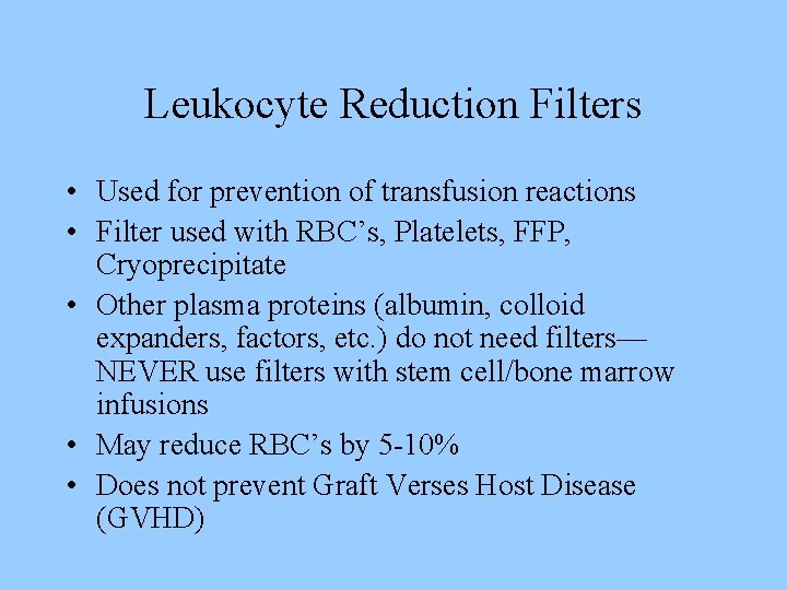 Leukocyte Reduction Filters • Used for prevention of transfusion reactions • Filter used with