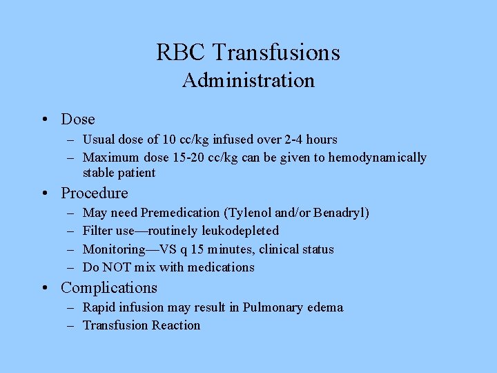 RBC Transfusions Administration • Dose – Usual dose of 10 cc/kg infused over 2