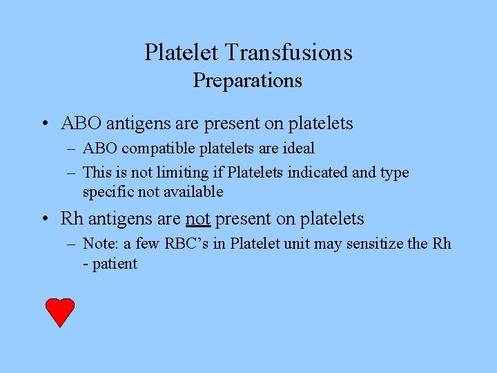 Platelet Transfusions Preparations • ABO antigens are present on platelets – ABO compatible platelets