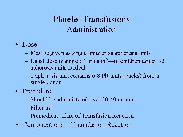 Platelet Transfusions Administration • Dose – May be given as single units or as