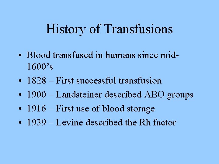 History of Transfusions • Blood transfused in humans since mid 1600’s • 1828 –