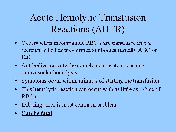 Acute Hemolytic Transfusion Reactions (AHTR) • Occurs when incompatible RBC’s are transfused into a