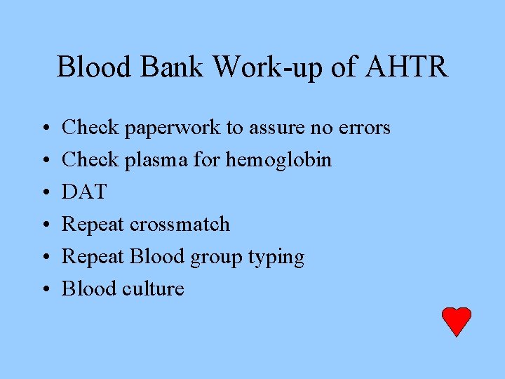 Blood Bank Work-up of AHTR • • • Check paperwork to assure no errors