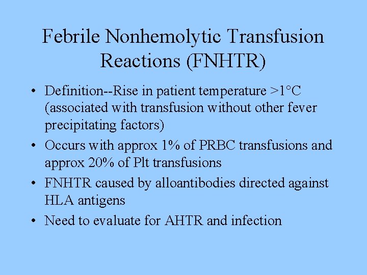 Febrile Nonhemolytic Transfusion Reactions (FNHTR) • Definition--Rise in patient temperature >1°C (associated with transfusion